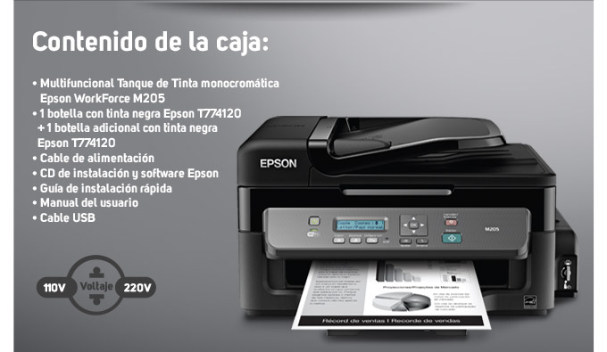 Contenido de la caja: / Multifuncional Tanque de Tinta monocromática Epson WorkForce M205 / 1 botella con tinta negra Epson T774120 + 1 botella adicional con tinta negra Epson T774120/ Cable de alimentación/ CD de instalación y software Epson/ Guía de instalación rápida/ Manual del usuario/ Cable USB